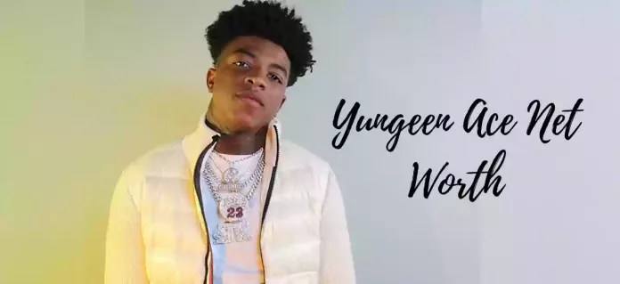 Yungeen Ace Net Worth